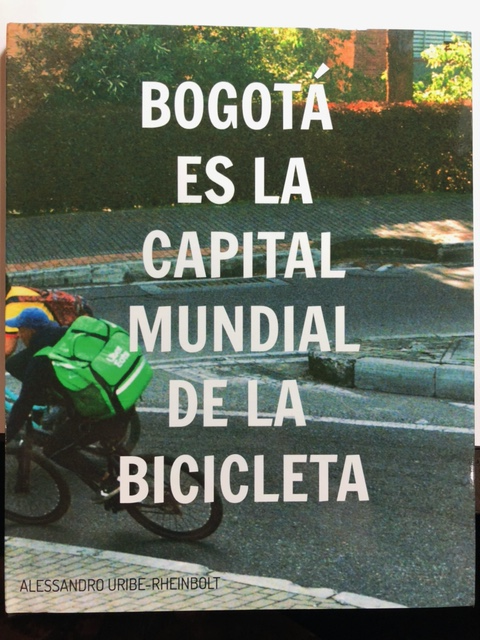 Bogota is the Bicycle Capital of the World - Alessandro Uribe-Rheinbolt