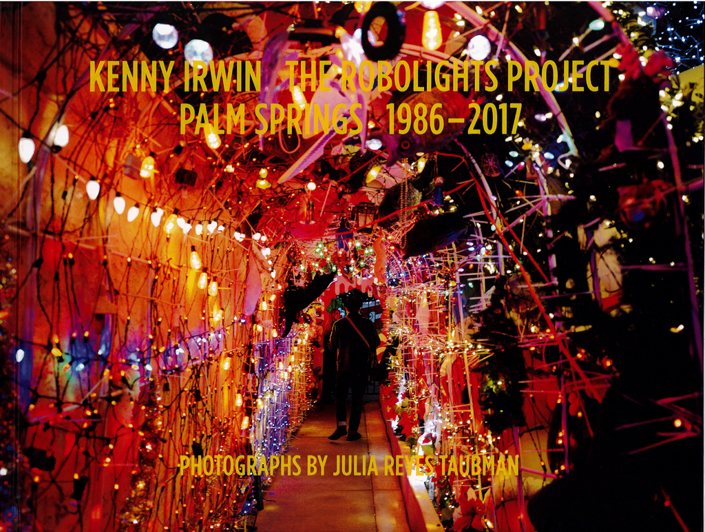 Kenny Irwin: The Robolights Project, Palm Springs 1986-2017