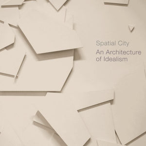 Spatial City: Architecture of Idealism