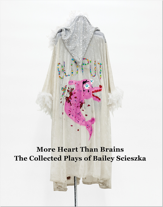 More Heart Than Brains: The Collected Plays of Bailey Scieska