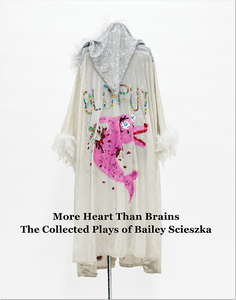 More Heart Than Brains: The Collected Plays of Bailey Scieska